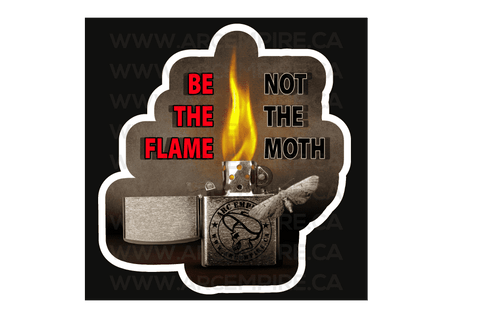 "Be The Flame, Not The Moth" Sticker