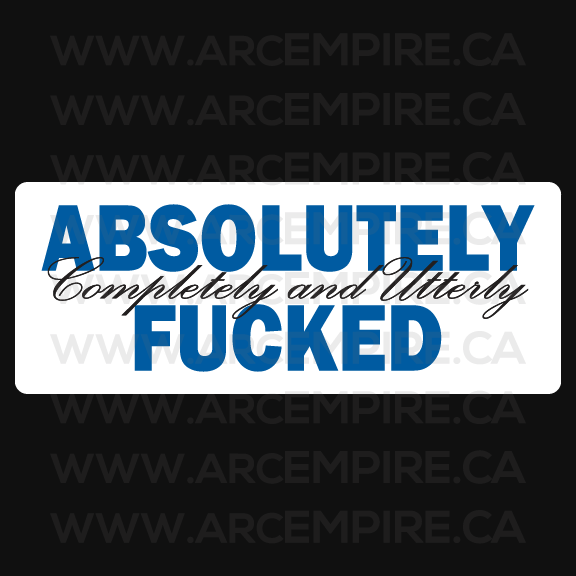 “Absolutely (Completely and Utterly) Fucked” Sticker