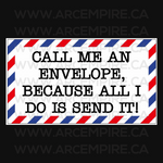 "Call Me An Envelope, Because All I Do Is Send It!" Sticker