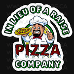 "In Lieu of a Raise Pizza Co." Sticker