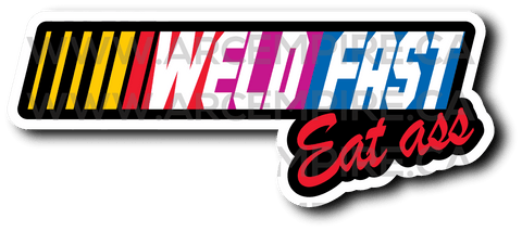Weld Fast - Eat Ass Sticker | Durable Nascar Logo Parody