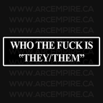 "Who the Fuck is 'They/Them'" Sticker