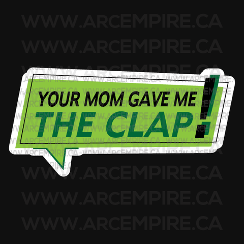 "Your Mom Gave Me the Clap!" Sticker