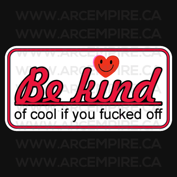 “Be Kind… of Cool If You Fucked Off” Sticker