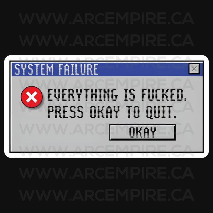 “Everything Is Fucked. Press Okay to Quit.” Sticker