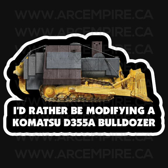 “I’d Rather Be Modifying a Komatsu D355A Bulldozer” Sticker | Killdozer