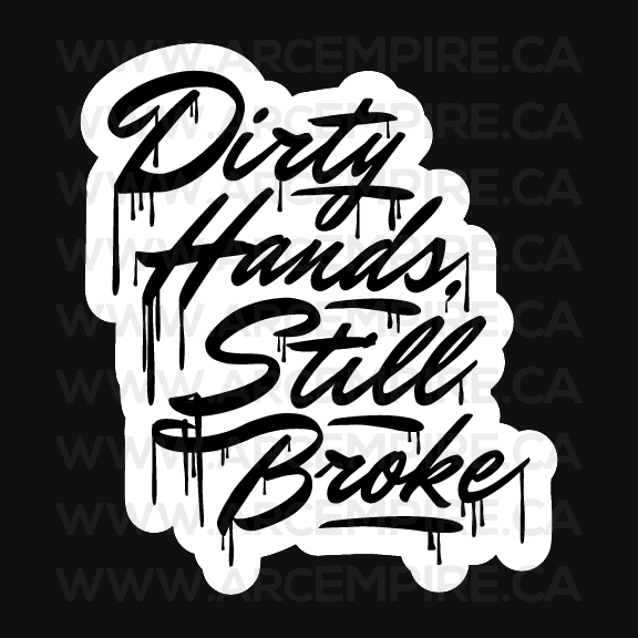 "Dirty Hands, Still Broke" Sticker