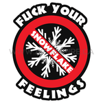 Fuck Your Snowflake Feelings
