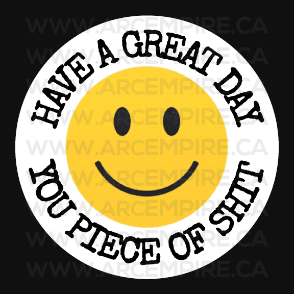 "Have a Great Day, You Piece of Shit" Sticker