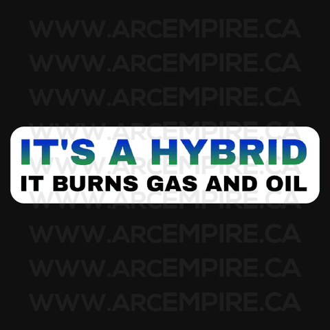 “It's a Hybrid. It Burns Gas and Oil.” Bumper Sticker