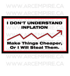 “I Don't Understand Inflation. Make Things Cheaper, Or I Will Steal Them.” Sticker