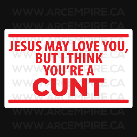 “Jesus Loves You, But I Think You're a Cunt” Sticker