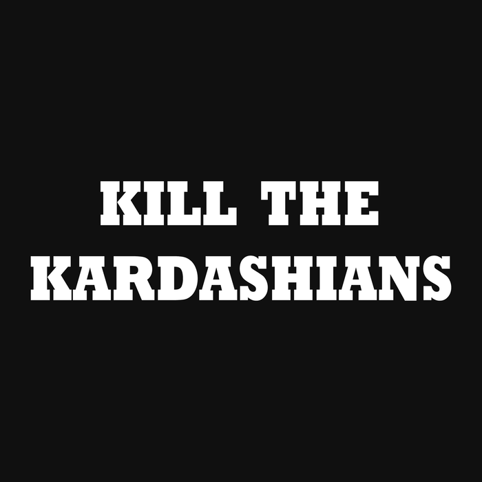 Kill the Kardashians