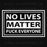 “NO LIVES MATTER, FUCK EVERYBODY” Sticker