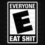"Rated E for Eat Shit - For Everybody" Sticker