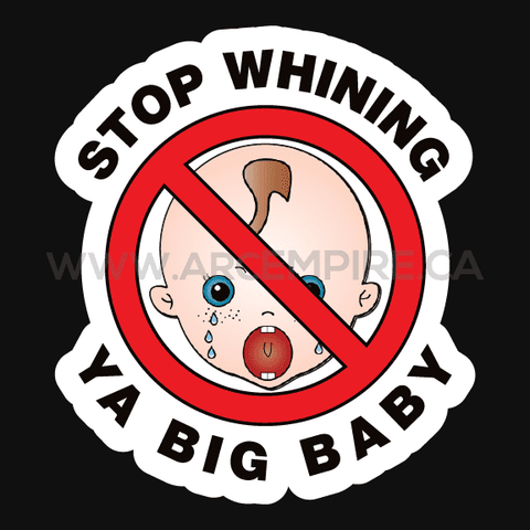 "Stop Whining Ya Big Baby" Sticker