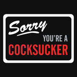 "Sorry, You're a Cocksucker" Sticker