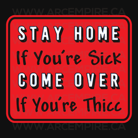 "Stay Home if You're Sick - Come Over if You're Thicc" Sticker