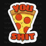 You Pizza Shit