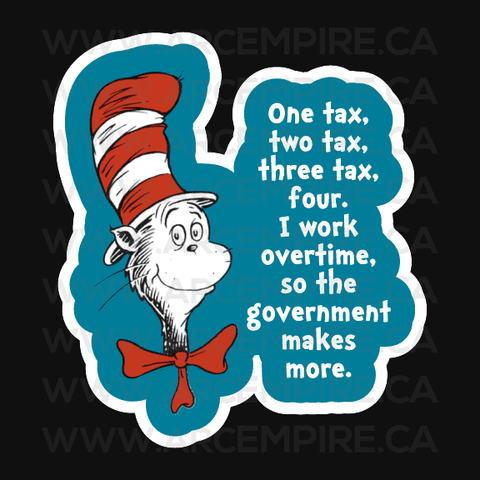 “One Tax, Two Tax, Three Tax, Four. I Work Overtime, So the Government Makes More” Sticker