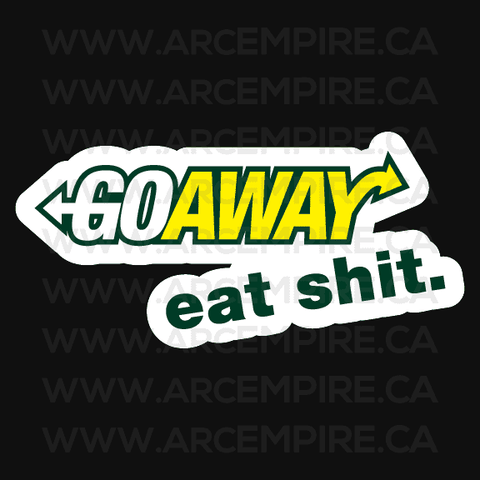 Go Away - Eat Shit.