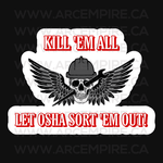 "Kill 'Em All - Let OSHA Sort 'Em Out" Sticker