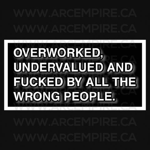 “Overworked, Undervalued, and Fucked by All the Wrong People” Sticker